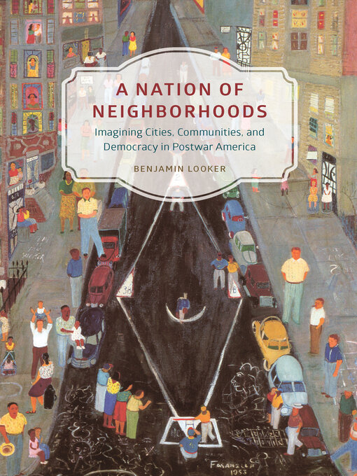 Title details for A Nation of Neighborhoods by Benjamin Looker - Available